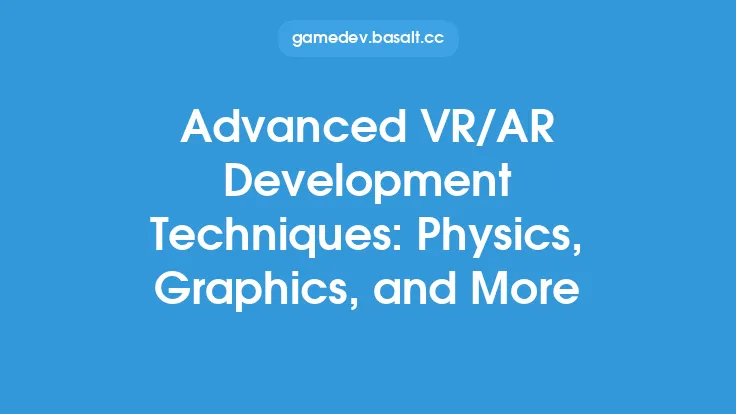 Advanced VR/AR Development Techniques: Physics, Graphics, and More Thumbnail