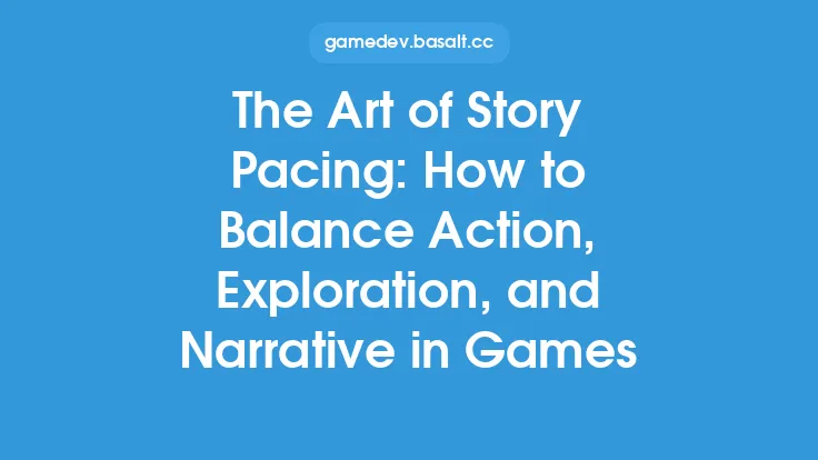 The Art of Story Pacing: How to Balance Action, Exploration, and Narrative in Games Thumbnail