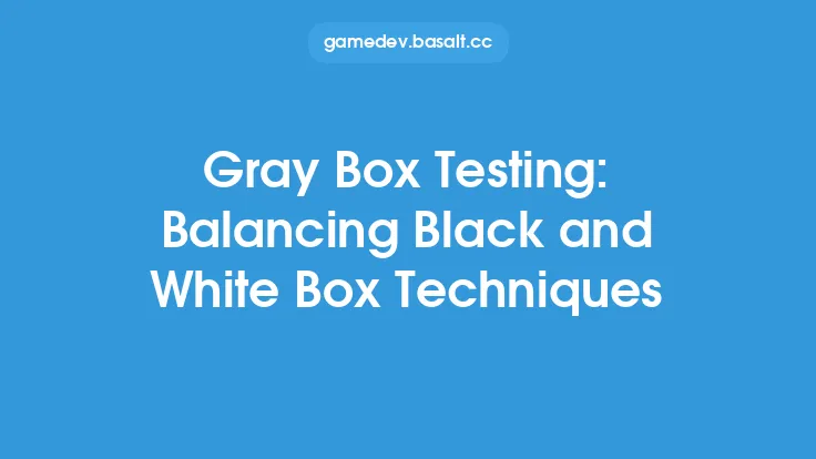 Gray Box Testing: Balancing Black and White Box Techniques Thumbnail