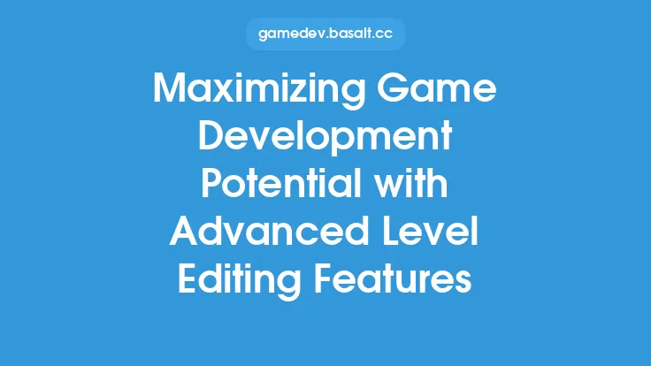 Maximizing Game Development Potential with Advanced Level Editing Features Thumbnail