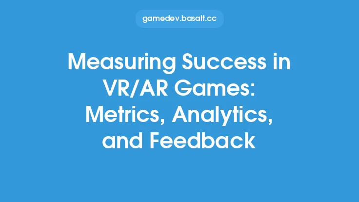 Measuring Success in VR/AR Games: Metrics, Analytics, and Feedback Thumbnail