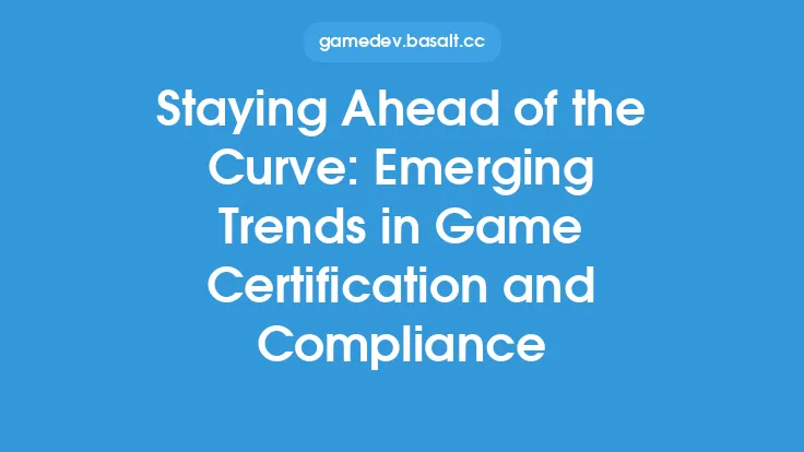 Staying Ahead of the Curve: Emerging Trends in Game Certification and Compliance Thumbnail