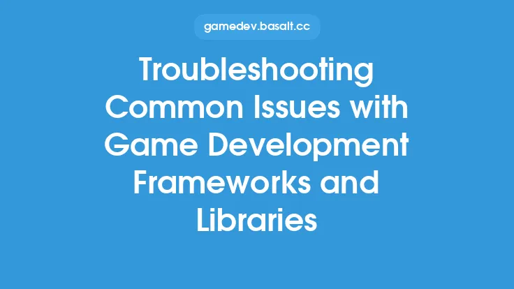 Troubleshooting Common Issues with Game Development Frameworks and Libraries Thumbnail